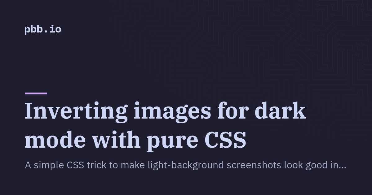Inverted Background Css Inverting images for dark mode with pure CSS · Blog · pbb.io